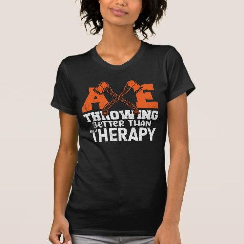 Axe Throwing Better Than Therapy T_Shirt