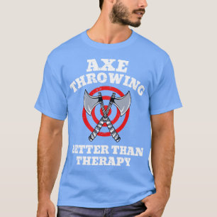 Axe Throwing Better Than Therapy T-Shirt
