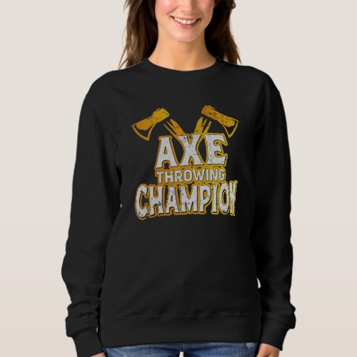 Axe Throwing Champion Axe Thrower Axe Girl Axe Thr Sweatshirt