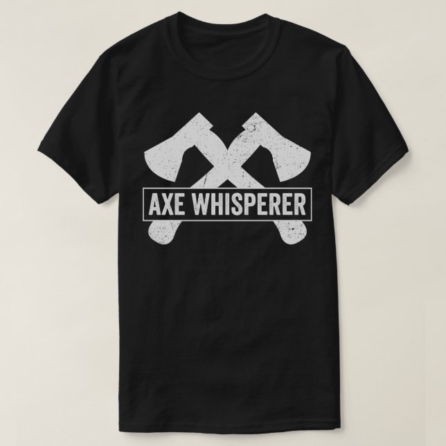 Axe Throwing Funny Axe Thrower Pun Axe Whisperer T-Shirt (Design Front)