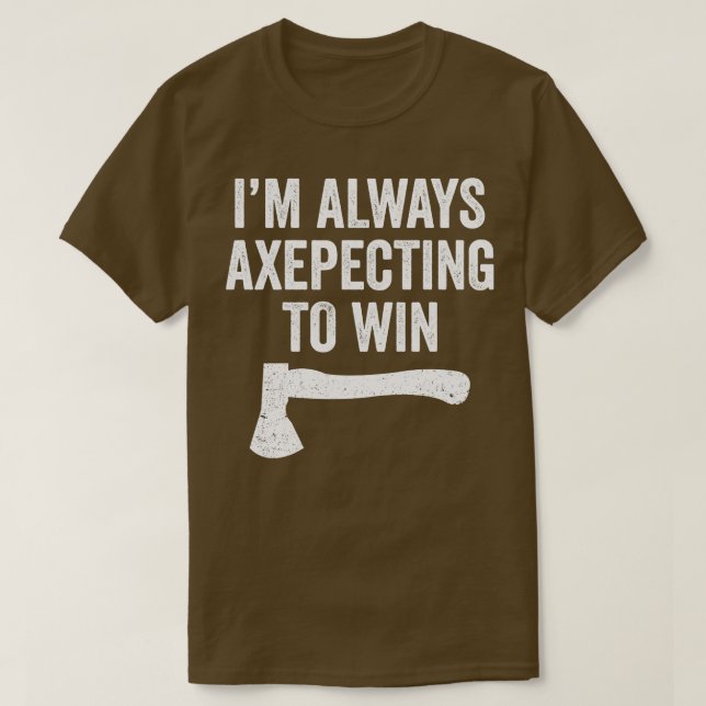 Axe Throwing Funny Axe Thrower Pun Axepecting Win T-Shirt (Design Front)