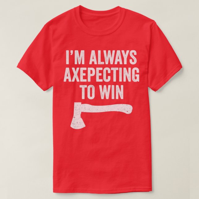 Axe Throwing Funny Axe Thrower Pun Axepecting Win T-Shirt (Design Front)