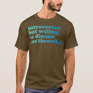 Axe Throwing Funny Axe Throwing Introverted But Wi T-Shirt