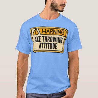 Axe Throwing Funny Axe Throwing Warning Axe Throwi T-Shirt