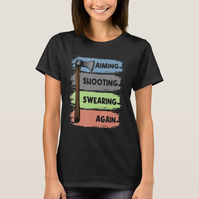 Axe Throwing Hatchet Throwers Aiming Shooting Swea T-Shirt (Front)