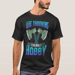 Axe Throwing Hobby Axe Thrower T-Shirt