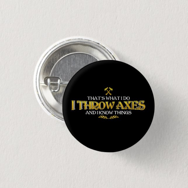 Axe Throwing - I Throw Axes & I Know Things Funny  Button (Front & Back)