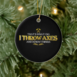 Axe Throwing - I Throw Axes & I Know Things Funny  Ceramic Ornament