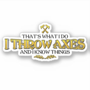 Axe Throwing - I Throw Axes & I Know Things Funny  Sticker