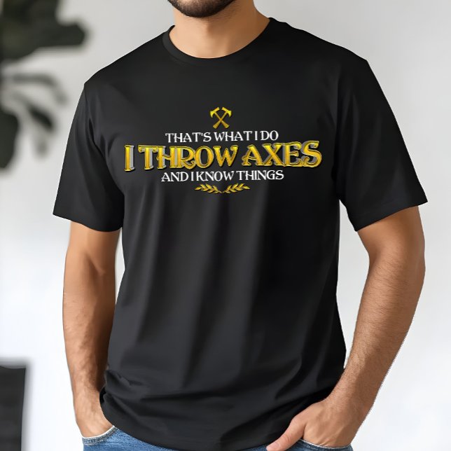 Axe Throwing - I Throw Axes & I Know Things Funny  T-Shirt (Creator Uploaded)