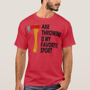 axe throwing is my favorite sport T-Shirt