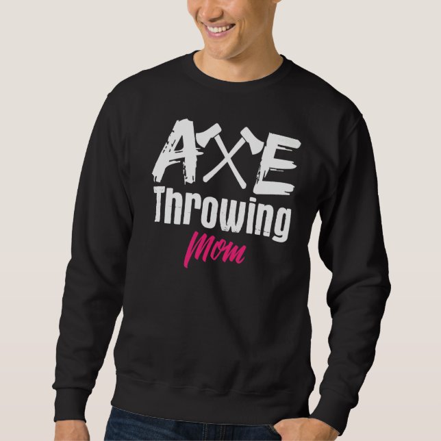 Axe Throwing Mom Mother Axes Tomahawk Throw Sweatshirt (Front)