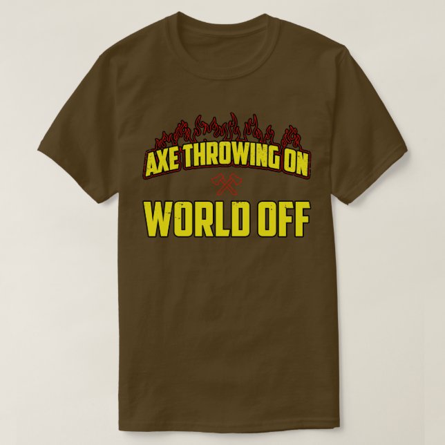 Axe Throwing On World Off  T-Shirt (Design Front)