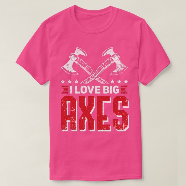 Axe Throwing Quote Big Axes T-Shirt (Design Front)