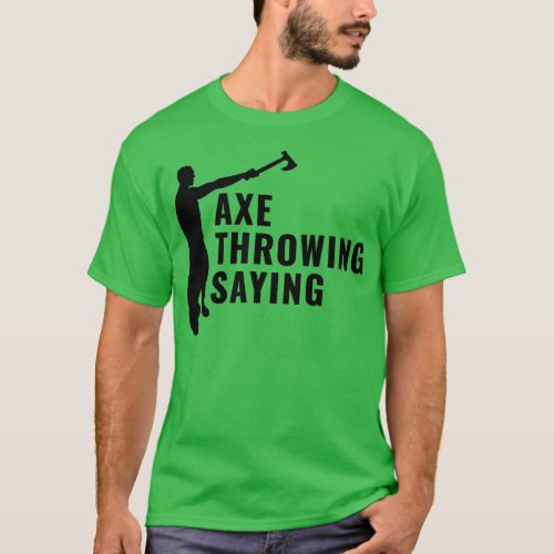 Axe Throwing Saying 52 T_Shirt