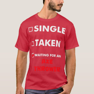 Axe Throwing Single Taken Waiting For An Axe Throw T-Shirt