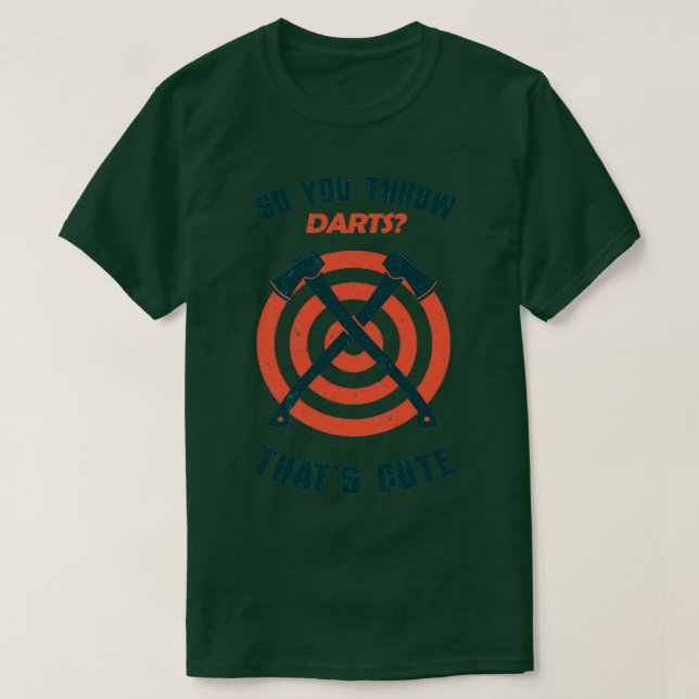 Axe Throwing So You Throw Darts Thats Funny Hatche T-Shirt (Design Front)