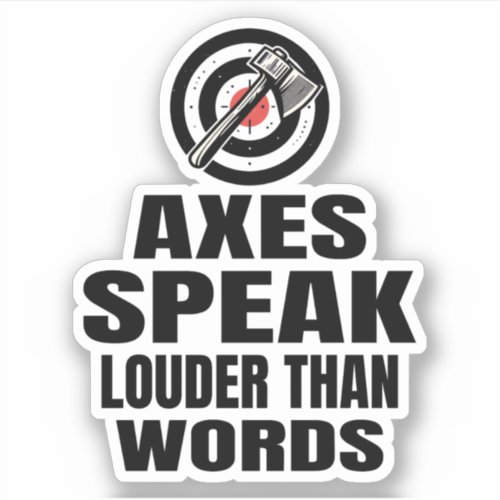 Axes Speak Louder Than Words Axe Throwing Sticker