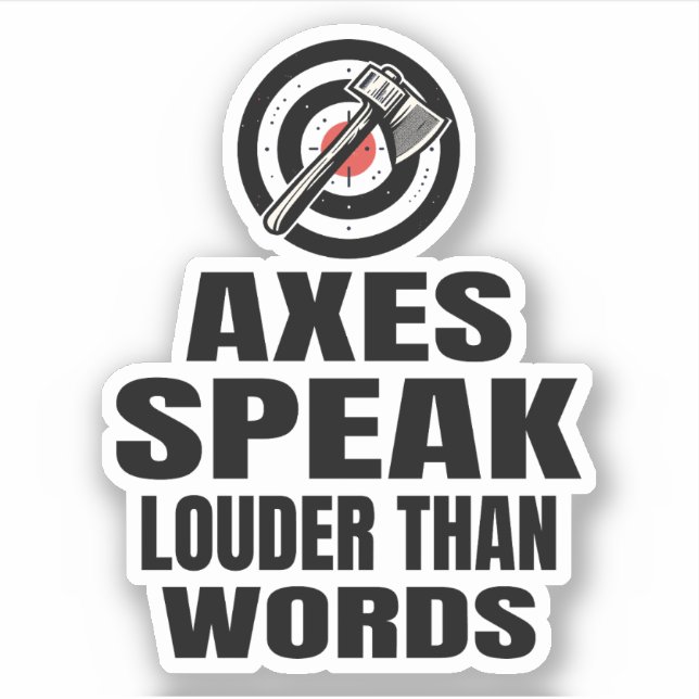 Axes Speak Louder Than Words Axe Throwing Sticker (Front)