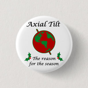 Axial Tilt Reason for the Season Pinback Button