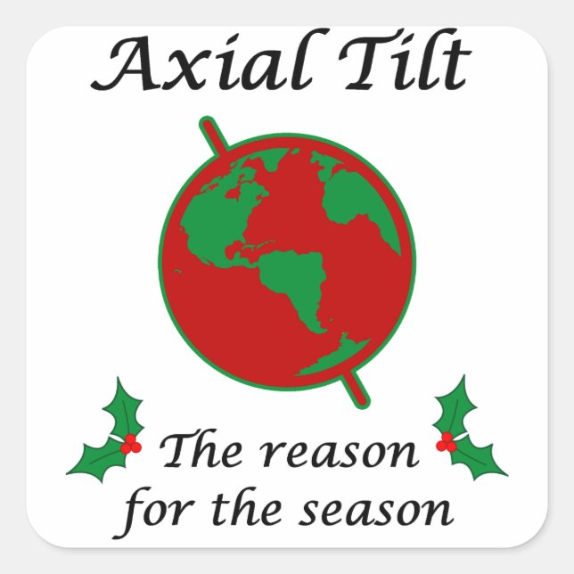 Axial Tilt Reason for the Season Square Sticker (Front)