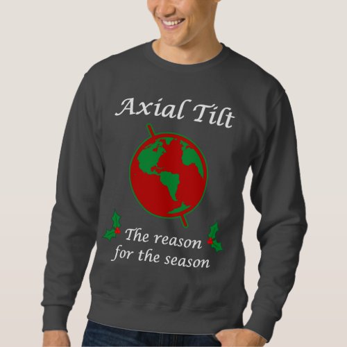 Axial Tilt Reason for the Season Sweatshirt