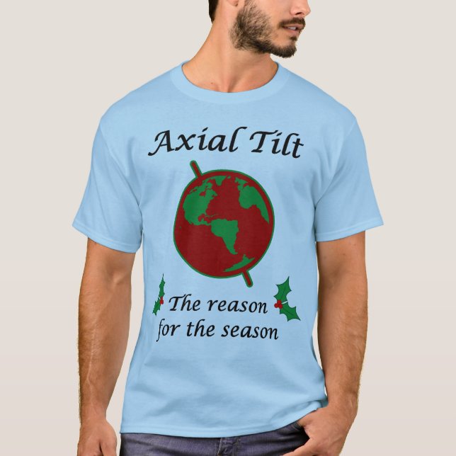 Axial Tilt Reason for the Season T-Shirt (Front)