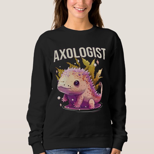 Axologist Axolotl Owner Axolotl  Underwater Animal Sweatshirt (Front)