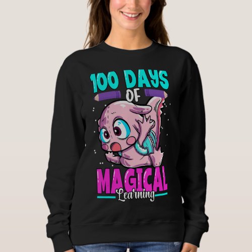 Axolotl 100 Days Of School 100 Days Of Magical Lea Sweatshirt