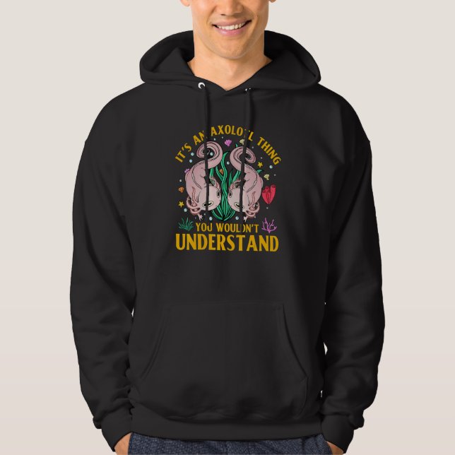 Axolotl Amphibian  Sayings 4 Hoodie (Front)