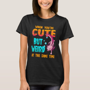 Axolotl And Owner Quote Weird And Cute Axolotl T-Shirt