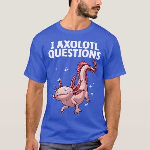 Axolotl Art Women Axolotl Questions Axolotl T_Shirt