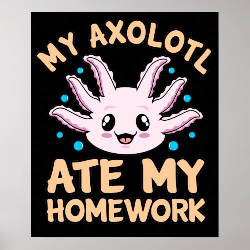 Axolotl Ate Homework Kawaii Animal Lover Pet Owner Poster