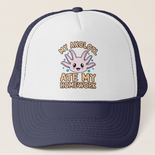 Axolotl Ate Homework Kawaii Animal Lover Pet Owner Trucker Hat