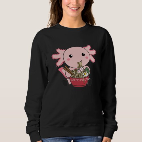 Axolotl Food Ramen Japanese Food Kawaii Animals Sweatshirt