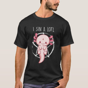 Axolotl For Women Men Axolotl Pun I Sin Alotl T-Shirt