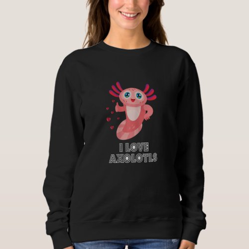 Axolotl girl loves axolotls Ambystoma mexicanum Sweatshirt