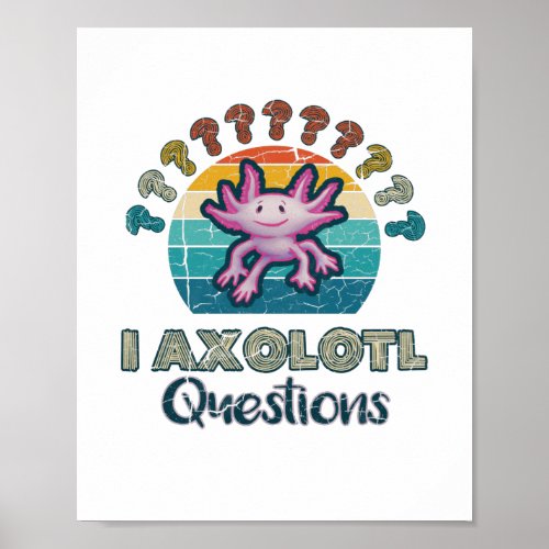 Axolotl _ I Axolotl Questions Poster