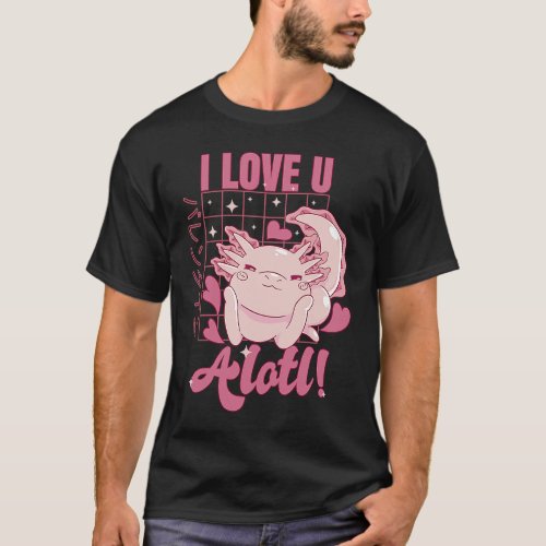 Axolotl I Love U Alotl  Valentines Day Pun T_Shirt