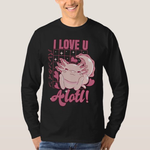 Axolotl I Love U Alotl  Valentines Day Pun T_Shirt