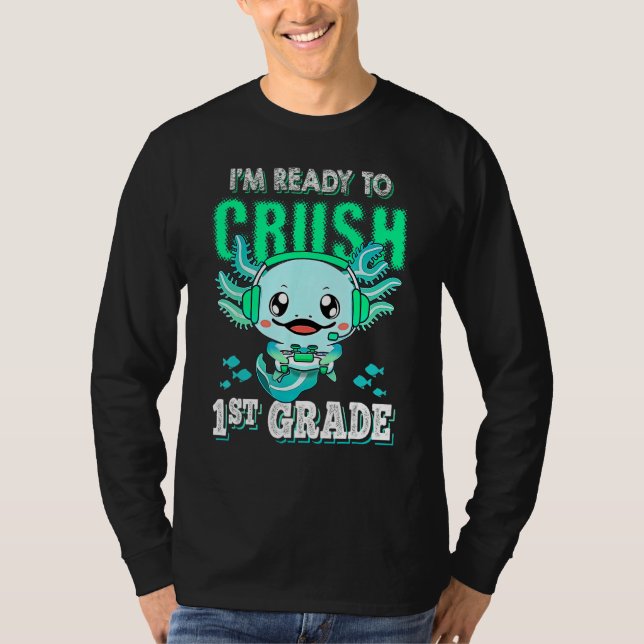 Axolotl I m Ready To Crush First 1st Grade Video G T-Shirt (Front)