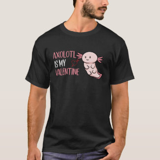 Axolotl Is My Valentine Valentine's Day Axolotl T-Shirt