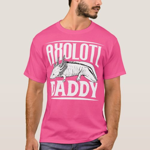 Axolotl lover Axolotl Daddy T_Shirt