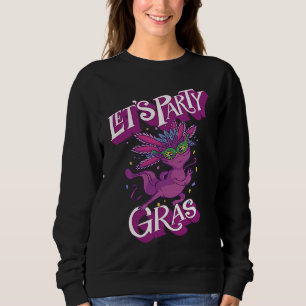 Axolotl Mardi Gras Let's Party Parade Shenanigans Sweatshirt