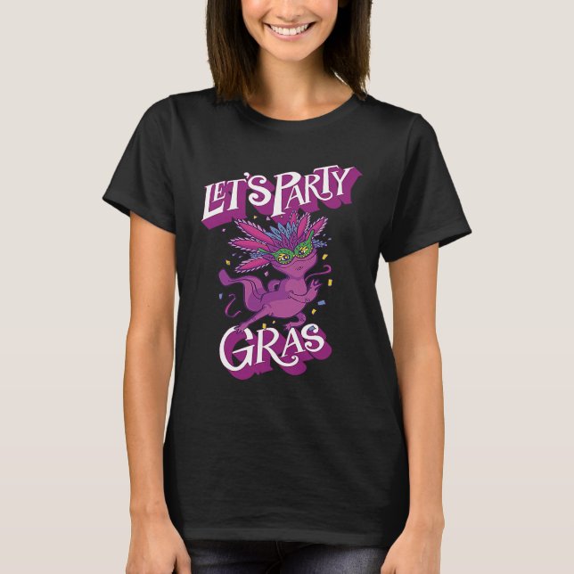 Axolotl Mardi Gras Let's Party Parade Shenanigans  T-Shirt (Front)
