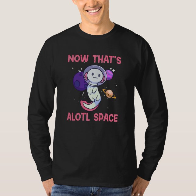Axolotl Pet A Lot of Space Amphibian Animal T-Shirt (Front)