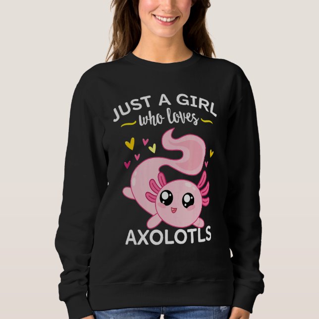 Axolotl  Pink Salamander Just A Girl Who Loves Axo Sweatshirt (Front)