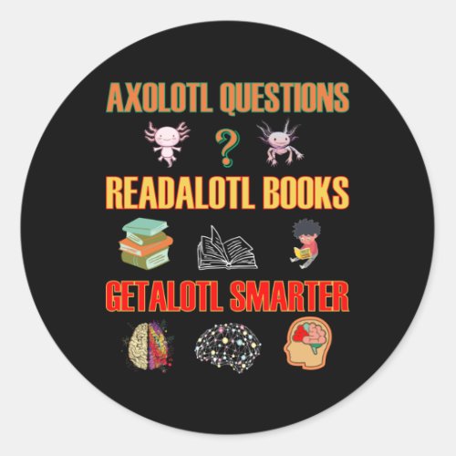 Axolotl Questions Readalotl Books Getalotl Smarter Classic Round Sticker