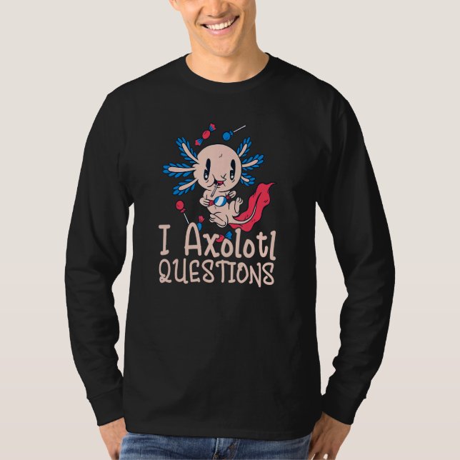 Axolotl Questions T-Shirt (Front)