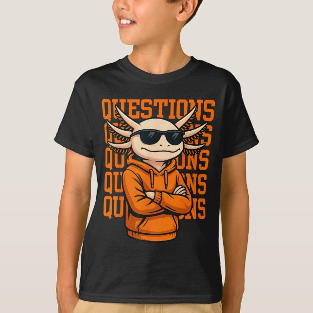Axolotl Questions Tee Cool Axolotl Hoodie Streetwe (Front)